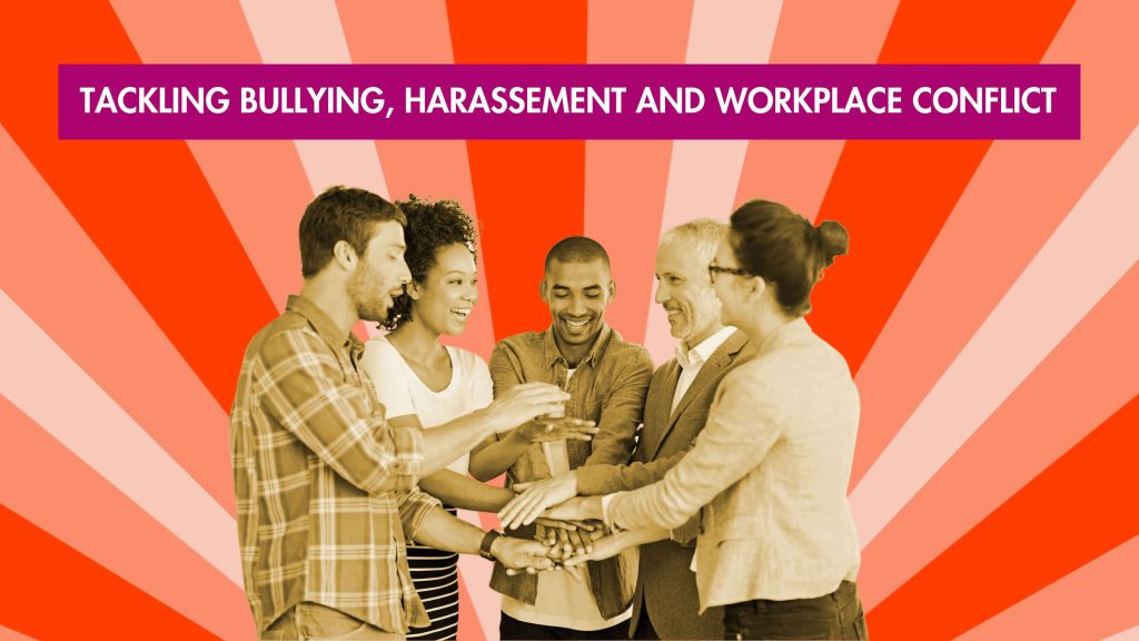 Tackling Bullying, Harassement, Workplace Conflict - Team